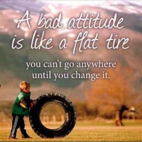 a bad attitude is like a flat tire|problems with bad attitudes.